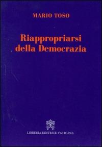 Riappropriarsi della democrazia - Mario Toso - Libro Libreria Editrice Vaticana 2014 | Libraccio.it