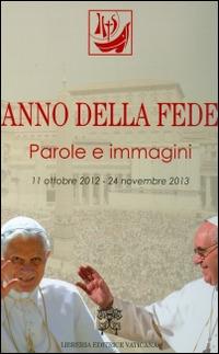 Anno della fede. Parole e immagini (11 ottobre 2012-24 novembre 2013)  - Libro Libreria Editrice Vaticana 2014 | Libraccio.it