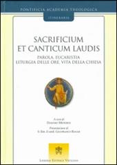 Sacrificium et canticum laudis. Parola, eucaristia, liturgia delle ore, vita della Chiesa