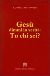 Gesù dimmi in verità: tu chi sei?