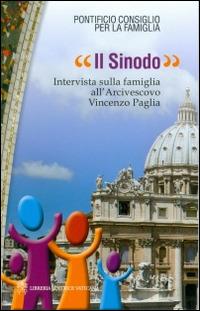 Il sinodo. Intervista sulla famiglia all'arcivescovo Vincenzo Paglia  - Libro Libreria Editrice Vaticana 2015, Famiglia in cammino | Libraccio.it