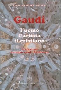 Gaudí. L'uomo, l'artista, il cristiano - Lluís Martínez Sistach - Libro Libreria Editrice Vaticana 2014 | Libraccio.it