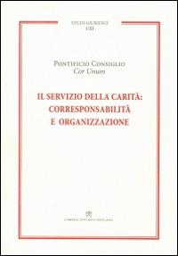 Il servizio della carità. Corresponsabilità e organizzazione  - Libro Libreria Editrice Vaticana 2015, Studi giuridici | Libraccio.it