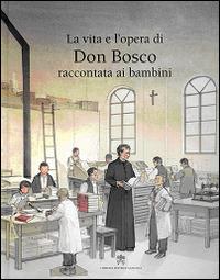 La vita e l'opera di don Bosco raccontata ai bambini - Rosa Navarro Durán - Libro Libreria Editrice Vaticana 2015 | Libraccio.it