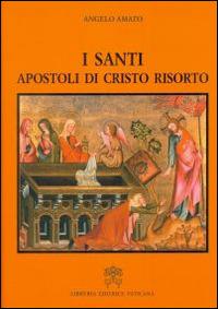 I Santi apostoli di Cristo risorto - Angelo Amato - Libro Libreria Editrice Vaticana 2015 | Libraccio.it