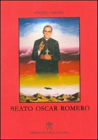 Beato Oscar Romero - Angelo Amato - Libro Libreria Editrice Vaticana 2015 | Libraccio.it