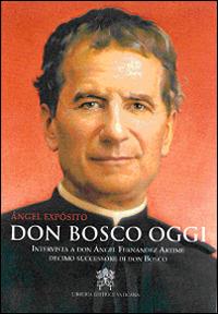 Don Bosco oggi. Intervista a don Ángel Fernández Artime, decimo successore di don Bosco - Ángel Expósito Mora - Libro Libreria Editrice Vaticana 2015 | Libraccio.it