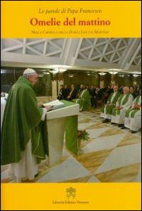 Omelie del mattino. Nella Cappella Domus Sanctae Marthae. Vol. 5 - Francesco (Jorge Mario Bergoglio) - Libro Libreria Editrice Vaticana 2015, Le parole di papa Francesco | Libraccio.it