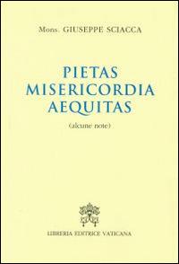 Pietas, misericordia, aequitas. Alcune note - Giuseppe Sciacca - Libro Libreria Editrice Vaticana 2015 | Libraccio.it