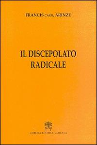 Il discepolato radicale - Francis Arinze - Libro Libreria Editrice Vaticana 2015 | Libraccio.it