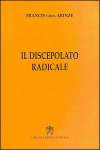 Il discepolato radicale - Francis Arinze - Libro Libreria Editrice Vaticana 2015 | Libraccio.it