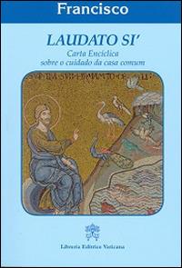 Laudato si'. Carta enciclica sobre o cuidado da casa comun - Francesco (Jorge Mario Bergoglio) - Libro Libreria Editrice Vaticana 2015 | Libraccio.it