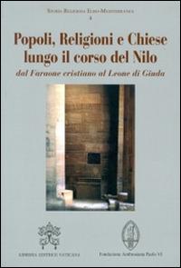 Popoli, religioni e Chiese lungo il corso del Nilo dal Faraone cristiano al Leone di Giuda  - Libro Libreria Editrice Vaticana 2015, Storia religiosa Euro-Mediterranea | Libraccio.it