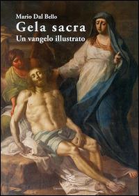 Gela sacra. Un vangelo illustrato - Mario Dal Bello - Libro Libreria Editrice Vaticana 2015 | Libraccio.it