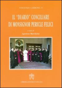 Il diario conciliare di monsignor Pericle Felici - Vincenzo Carbone - Libro Libreria Editrice Vaticana 2015 | Libraccio.it