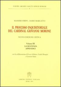 Il processo inquisitoriale del cardinal Giovanni Morone. Vol. 3: La sentenza e appendici - Massimo Firpo, Dario Marcatto - Libro Libreria Editrice Vaticana 2015 | Libraccio.it