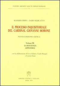 Il processo inquisitoriale del cardinal Giovanni Morone. Vol. 3: La sentenza e appendici. - Massimo Firpo, Dario Marcatto - Libro Libreria Editrice Vaticana 2015 | Libraccio.it