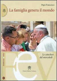 La famiglia genera il mondo. Le catechesi del mercoledì - Francesco (Jorge Mario Bergoglio) - Libro Libreria Editrice Vaticana 2015, Famiglia e vita | Libraccio.it