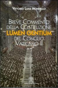Breve commento della costituzione Lumen gentium del Concilio Vaticano II - Vittorio Mondello - Libro Libreria Editrice Vaticana 2015 | Libraccio.it