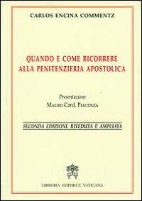 Quando e come ricorrere alla penitenzieria apostolica - Carlos Encina Commentz - Libro Libreria Editrice Vaticana 2015 | Libraccio.it