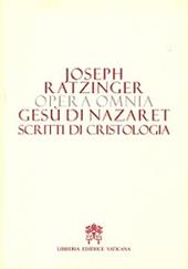 Opera omnia di Joseph Ratzinger. Vol. 6/2: Gesù di Nazareth. Scritti di cristologia