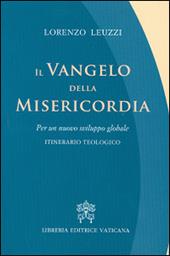 Il Vangelo della misericordia. Per un nuovo sviluppo globale. Itinerario teologico