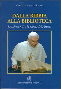 Dalla Bibbia alla biblioteca. Benedetto XVI e la cultura della parola - Gianfranco Ravasi - Libro Libreria Editrice Vaticana 2015 | Libraccio.it