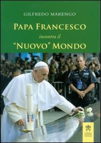 Papa Francesco incontra il «nuovo» mondo - Gilfredo Marengo - Libro Libreria Editrice Vaticana 2015 | Libraccio.it