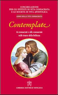 Contemplate. Ai consacrati e alle consacrate sulle tracce della Bellezza  - Libro Libreria Editrice Vaticana 2015 | Libraccio.it