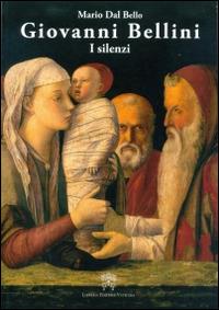 Giovanni Bellini. I silenzi - Mario Dal Bello - Libro Libreria Editrice Vaticana 2015 | Libraccio.it