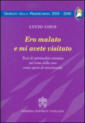 Ero malato e mi avete visitato. Testi di spiritualità cristiana sul tema della cura come opera di misericordia