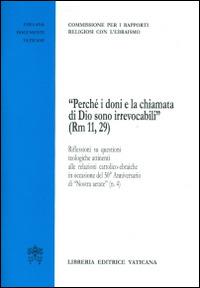 «Perché i doni e la chiamata di Dio sono irrevocabili (Rm 11,29)». Riflessioni su questioni teologiche attinenti alle relazioni cattolico-ebraiche  - Libro Libreria Editrice Vaticana 2015, Documenti vaticani | Libraccio.it