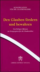 Den Glauben fordern und bewahren. Vom Heiligen Offizium zur Kongregation fur die Glaubenslehre