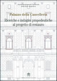 Palazzo della Cancelleria. Ricerche e indagini propedeutiche al progetto di restauro  - Libro Libreria Editrice Vaticana 2015 | Libraccio.it