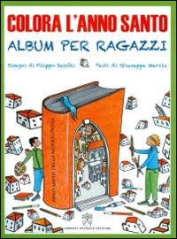 Colora l'anno santo. Album per ragazzi. Ediz. illustrata - Giuseppe Merola - Libro Libreria Editrice Vaticana 2015 | Libraccio.it