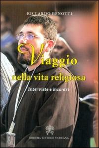 Viaggio nella vita religiosa. Interviste e incontri - Riccardo Benotti - Libro Libreria Editrice Vaticana 2016 | Libraccio.it