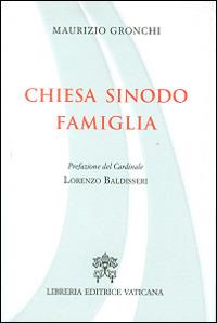 Chiesa, sinodo, famiglia - Maurizio Gronchi - Libro Libreria Editrice Vaticana 2016 | Libraccio.it