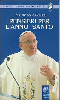 Pensieri per l'anno santo - Gianpiero Gamaleri - Libro Libreria Editrice Vaticana 2016 | Libraccio.it