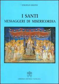 I santi, messaggeri di misericordia - Angelo Amato - Libro Libreria Editrice Vaticana 2016 | Libraccio.it