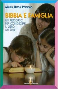 Bibbia e famiglia. Un percorso per conoscere il libro dei libri - M. Rosa Poggio - Libro Libreria Editrice Vaticana 2016 | Libraccio.it