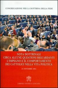 Nota dottrinale circa alcune questioni riguardanti l'impegno e il comportamento dei cattolici nella vita politica (24 novembre 2002)  - Libro Libreria Editrice Vaticana 2016 | Libraccio.it