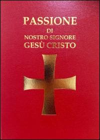 Passione di Nostro Signore Gesù Cristo  - Libro Libreria Editrice Vaticana 2016 | Libraccio.it