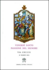 Venerdì santo, passione del Signore. Via crucis 2016 - Gualtiero Bassetti - Libro Libreria Editrice Vaticana 2016 | Libraccio.it