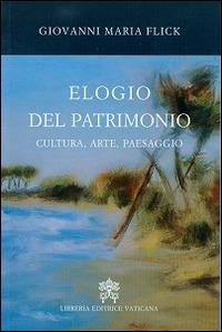 Elogio del patrimonio. Cultura, arte, paesaggio - Giovanni Maria Flick - Libro Libreria Editrice Vaticana 2016 | Libraccio.it