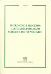 Matrimonio e processo. La sfida del progresso scientifico e tecnologico. Annales. Vol. 1