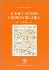 Il diario conciliare di monsignor Pericle Felici. Addendum - Agostino Marchetto - Libro Libreria Editrice Vaticana 2016 | Libraccio.it
