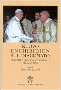 Nuovo Enchiridion sul diaconato. Le fonti e i documenti ufficiali della Chiesa  - Libro Libreria Editrice Vaticana 2016 | Libraccio.it
