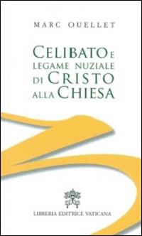 Celibato e legame nuziale di Cristo alla Chiesa - Marc Ouellet - Libro Libreria Editrice Vaticana 2016 | Libraccio.it