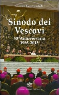 Sinodo dei Vescovi. 50° Anniversario 1965-2015  - Libro Libreria Editrice Vaticana 2016 | Libraccio.it