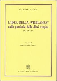 L'idea della «vigilanza» nella parabola delle dieci vergini (Mt 25,1-13) - Giuseppe Carozza - Libro Libreria Editrice Vaticana 2016 | Libraccio.it